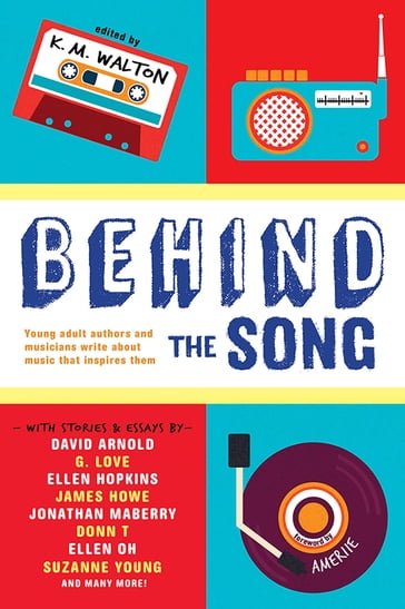 Behind the Song - Anthony Breznican - Beth Kephart - DONN T - David Arnold - E.C. Myers - Elisa Ludwig - Ellen Hopkins - Ellen Oh - G. Love - James Howe - Jonathan Maberry - K.M. Walton - Suzanne Young - Tiffany Schmidt