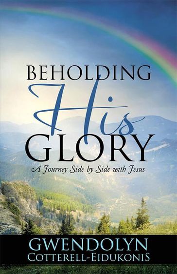 Beholding His Glory - Gwendolyn Cotterell-Eidukonis