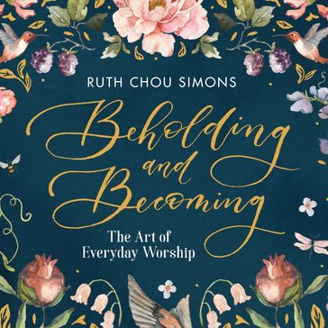 Beholding and Becoming - Ruth Chou Simons