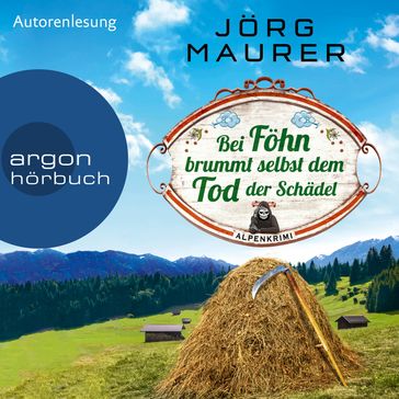 Bei Föhn brummt selbst dem Tod der Schädel - Kommissar Jennerwein ermittelt, Band 14 (Gekürzt) - Jorg Maurer