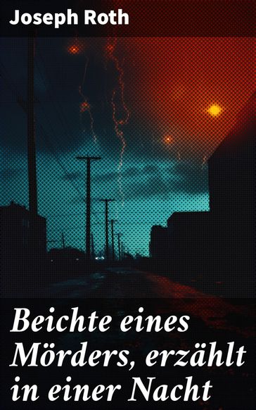 Beichte eines Mörders, erzählt in einer Nacht - Joseph Roth