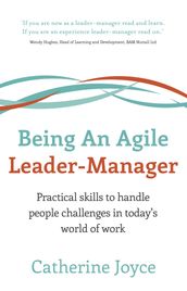 Being An Agile Leader-Manager: Practical skills to handle people challenges in todays world of work