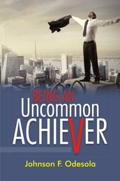 Being An Uncommon Achiever