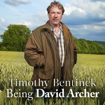 Being David Archer - Timothy Bentinck