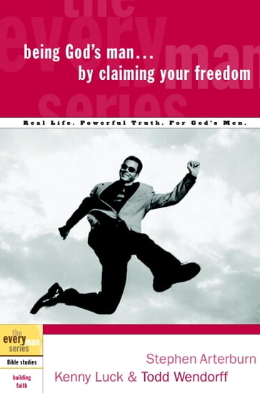 Being God's Man by Claiming Your Freedom - Kenny Luck - Stephen Arterburn - Todd Wendorff