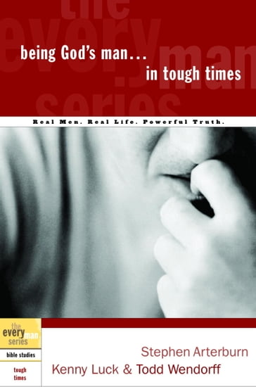 Being God's Man in Tough Times - Kenny Luck - Stephen Arterburn - Todd Wendorff