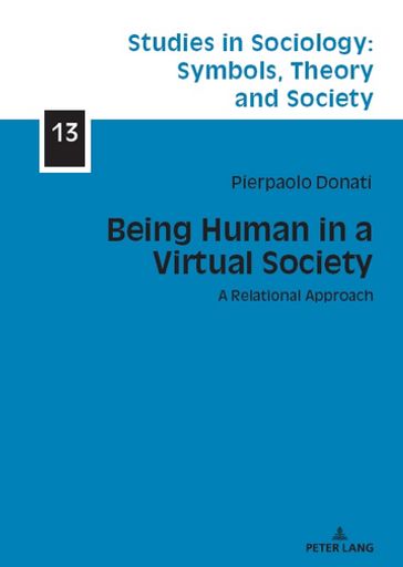 Being Human in a Virtual Society - Emmanuel Lazega - Patrici Calvo - Elbieta Haas - Pierpaolo Donati