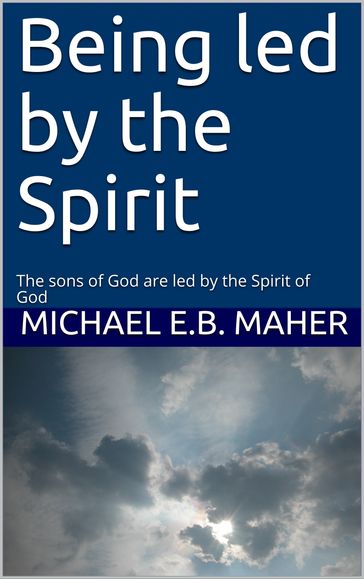 Being Led by the Spirit - Michael Maher