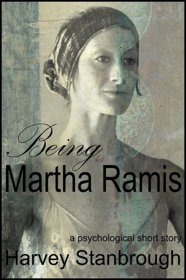 Being Martha Ramis - Harvey Stanbrough