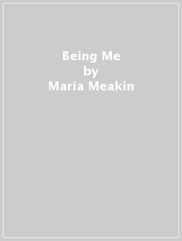 Being Me - Maria Meakin
