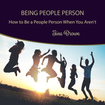 Being People Person: How to Be a People Person When You Aren't - Tina Brown