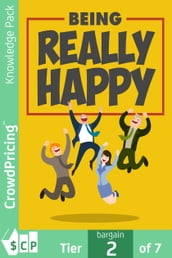 Being Really Happy: Get All The Support And Guidance You Need To Be A Success At Being Happy!