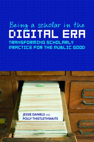 Being a Scholar in the Digital Era - Jessie Daniels - Polly Thistlethwaite