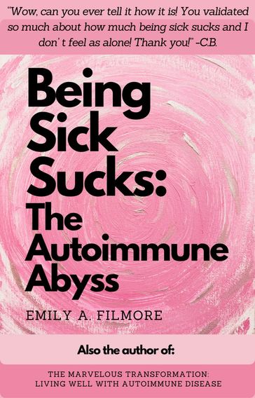 Being Sick Sucks: The Autoimmune Abyss - Emily A. Filmore