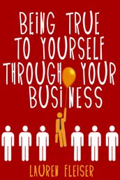 Being True To Yourself Through Your Business