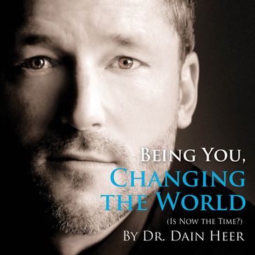 Being You, Changing The World - Dr. Dain Heer