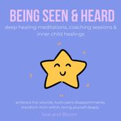 Being seen & heard deep healing meditations, coaching sessions & inner child healings