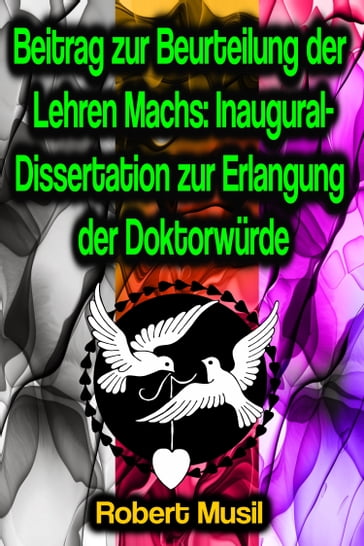 Beitrag zur Beurteilung der Lehren Machs: Inaugural-Dissertation zur Erlangung der Doktorwürde - Robert Musil