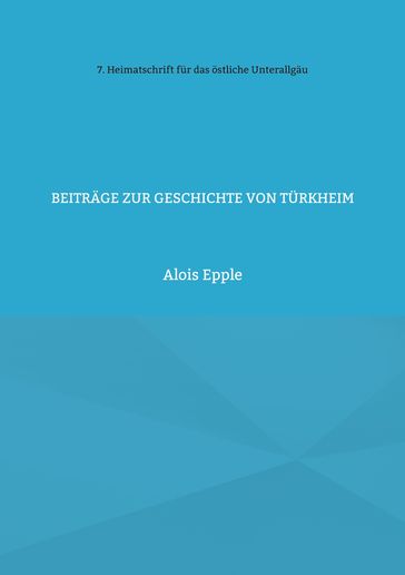 Beiträge zur Geschichte von Türkheim - Alois Epple
