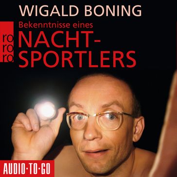 Bekenntnisse eines Nachtsportlers (Gekürzt) - Wigald Boning