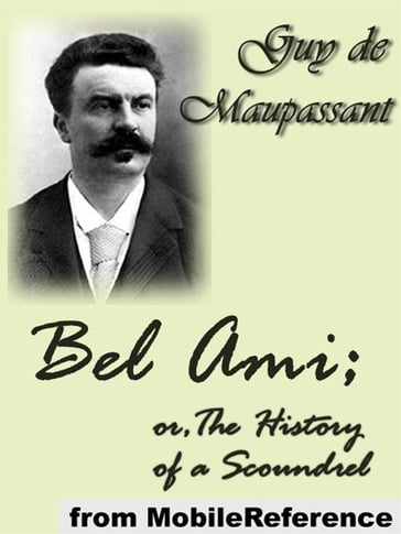Bel Ami; Or, The History Of A Scoundrel (Mobi Classics) - Guy de Maupassant