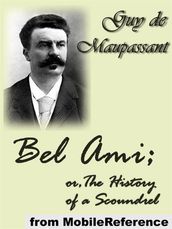 Bel Ami; Or, The History Of A Scoundrel (Mobi Classics)