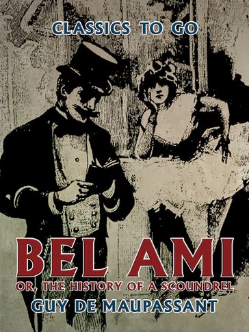 Bel Ami, or, The History of a Scoundrel - Guy de Maupassant