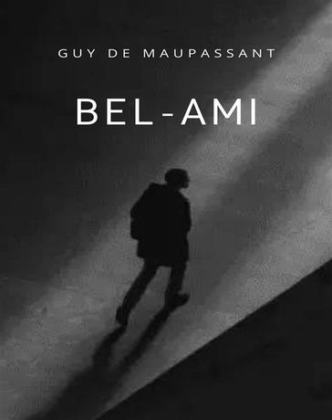 Bel-Ami (translated) - Guy de Maupassant