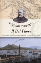 Il Bel Paese. Conversazioni sulle bellezze naturali, la geologia e la geografia fisica dell Italia