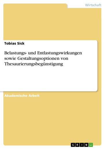 Belastungs- und Entlastungswirkungen sowie Gestaltungsoptionen von Thesaurierungsbegünstigung - Tobias Sick