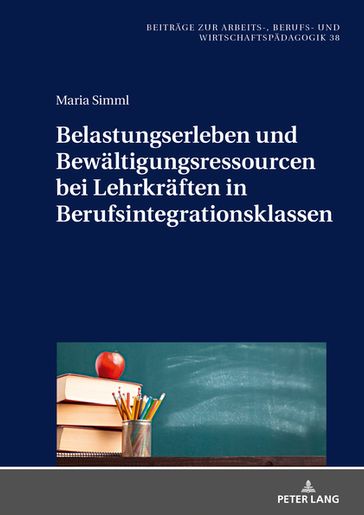 Belastungserleben und Bewaeltigungsressourcen bei Lehrkraeften in Berufsintegrationsklassen - Maria Simml - Alfred Riedl