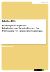 Belastungswirkungen der Erbschaftsteuerreform im Rahmen der Übertragung von Unternehmensvermogen