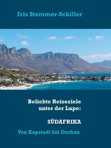Beliebte Reiseziele unter der Lupe: Südafrika - Iris Stemmer-Schiller