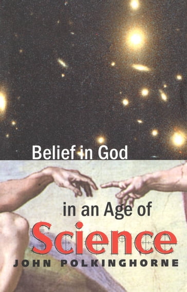 Belief in God in an Age of Science - John Polkinghorne - K.B.E. - f.r.s.