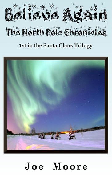 Believe Again, The North Pole Chronicles - Joe Moore