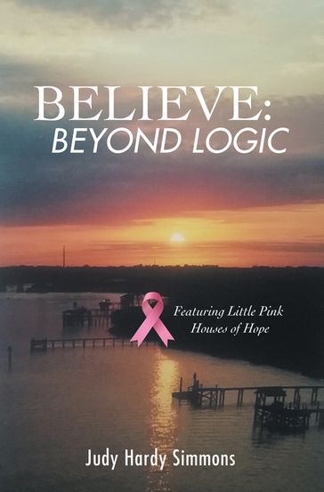 Believe: Beyond Logic - Judy Hardy Simmons