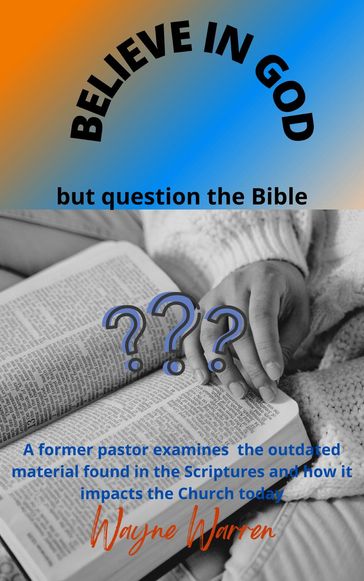 Believe in God but Question the Bible - Wayne Warren