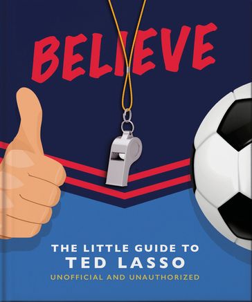 Believe - The Little Guide to Ted Lasso - Orange Hippo!