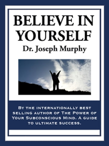 Believe in Yourself - Dr. Joseph Murphy