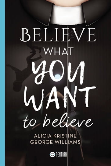 Believe what you want to believe - Alicia Kristine - George Williams