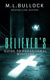 Believer s Guide to Paranormal Ministry