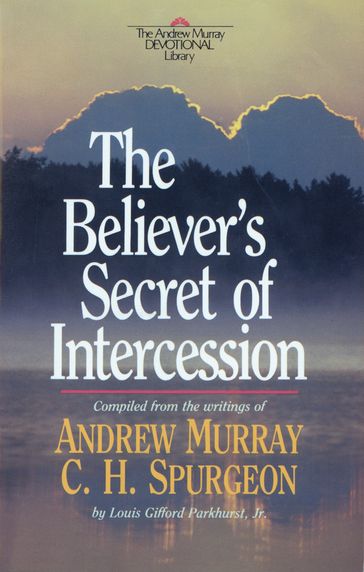 Believer's Secret of Intercession, The (Andrew Murray Devotional Library Book #) - Andrew Murray - C. H. Spurgeon