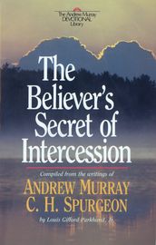 Believer s Secret of Intercession, The (Andrew Murray Devotional Library Book #)