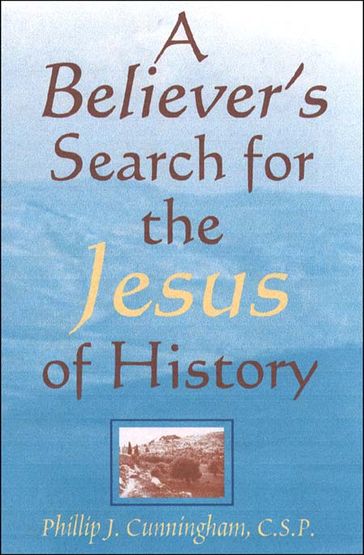 Believers Search for the Jesus of History, A - CSP - Phillip J. Cunningham