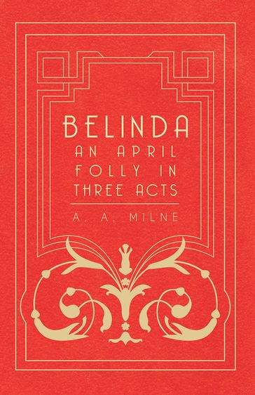 Belinda - An April Folly in Three Acts - A. A. Milne