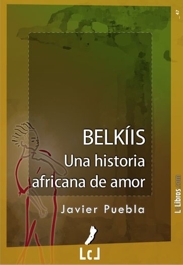 Belkíis. Una historia africana de amor - Javier Puebla