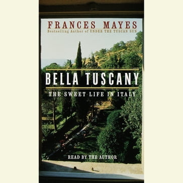 Bella Tuscany - Frances Mayes