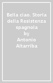 Bella ciao. Storia della Resistenza spagnola