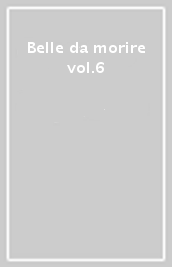 Belle da morire vol.6