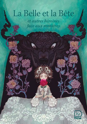La Belle et la bête : et autres héroïnes face aux monstres - Madame Leprince de Beaumont - Hans Christian Andersen - Madame d